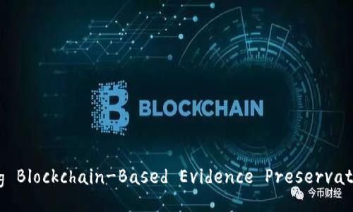 Understanding Blockchain-Based Evidence Preservation Platforms